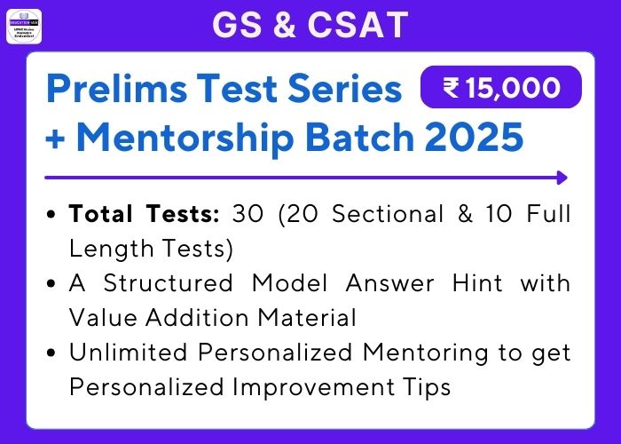 GS and CSAT Prelims Test Series and Mentorship Batch 2025