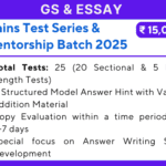 GS and Essay Mains Test Series and Mentorship Batch 2025